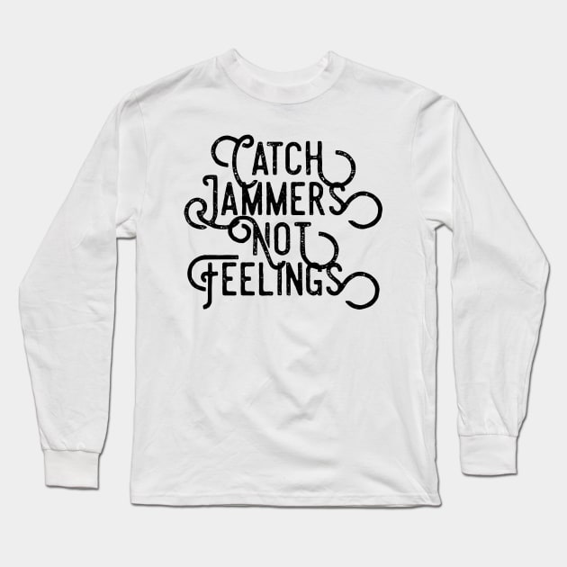 Catch Jammers Not Feelings distressed text in black for skaters and roller derby fans Long Sleeve T-Shirt by BlueLightDesign